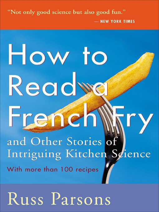 Title details for How to Read a French Fry and Other Stories of Intriguing Kitchen Science by Russ Parsons - Available